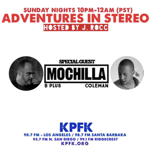 ADvENTURES IN STEREO w/ MOCHILLA (B+ & COLEMAN)