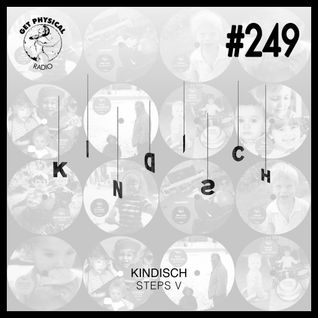 Get Physical Radio #249 - Kindisch Steps V