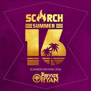 Scorch Summer 16 (Mixed by Dj Private Ryan) clean