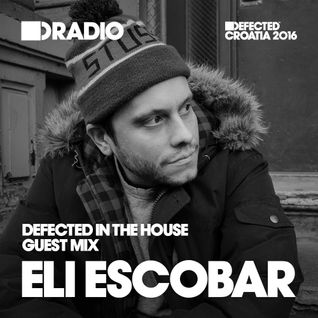 Defected In The House Radio Show 13.06.16 Guest Mix Eli Escobar