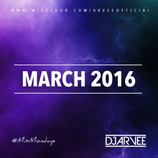 #MixMondays MARCH 2016 @DJARVEE