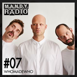 M.A.N.D.Y. Radio #007 mixed by WhoMadeWho