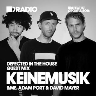 Defected In The House Radio Show 06.06.16 w/ guest Keinemusik (&Me, Adam Port & David Mayer)