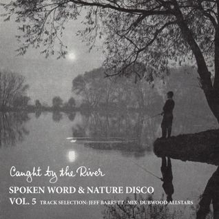 Caught by the River Spoken Word & Nature Disco Vol 5 - Created by Jeff Barrett and Dubwood Allstars