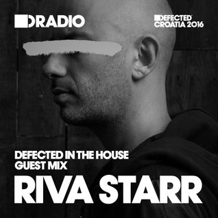 Defected In The House Radio Show 25.07.16 Guest Mix Riva Starr