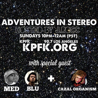 Adventures In Stereo w/ Cazal Organism, Mellow Man Ace & MED