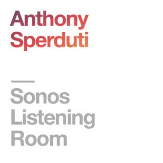 Sonos Listening Room: Anthony Sperduti