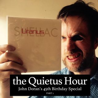 The Quietus Hour: Episode 13 - John Doran's 45 45's, 45th Birthday Special (Part 2)