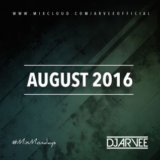 #MixMondays AUGUST 2016 @DJARVEE