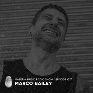 MATERIA Music Radio Show 017 with Marco Bailey