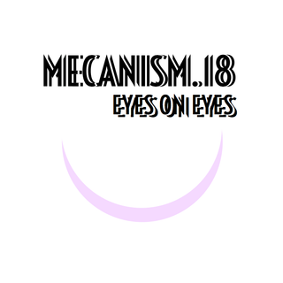 MECANISM.18 w/ EYES ON EYES (Discover&Selected)