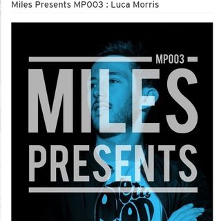 Miles Presents MP003  w/  Luca Morris (Terminal M, Polar Noise IT) 01/09/2017