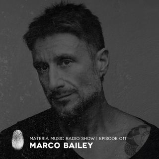 MATERIA Music Radio Show 011 with Marco Bailey