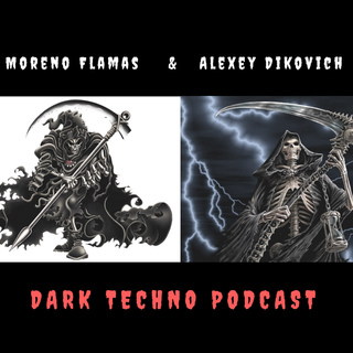 Moreno Flamas & Alexey Dikovich - Dark Techno Podcast