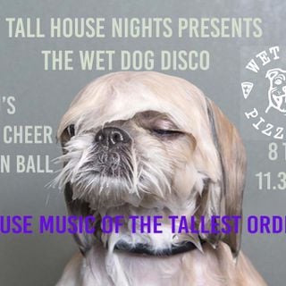 Wet Dog Disco Tall House Presents. P.C.H DJs Jason Ball & Bronx Cheer Timothy Davies