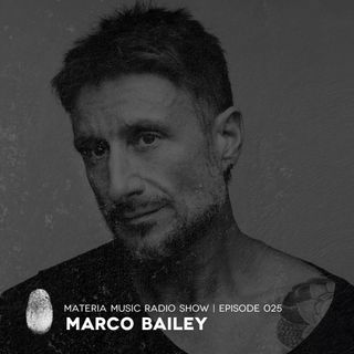 MATERIA Music Radio Show 025 with Marco Bailey