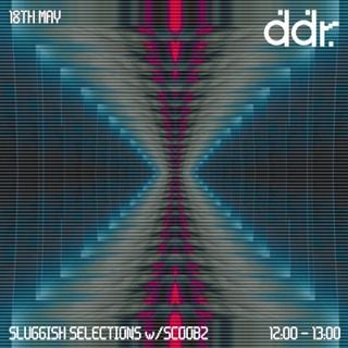 SLUGGISH SELECTIONS w/SCOOBZ on DDR 18/05/26