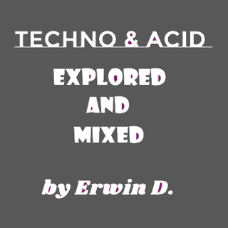 Techno & Acid 2019 Explored and mixed by Erwin D.