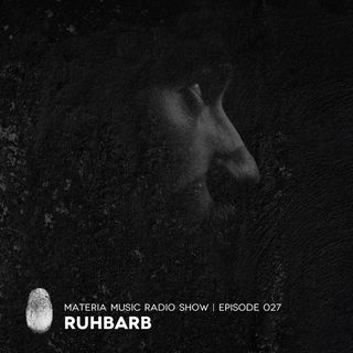MATERIA Music Radio Show 027 with Ruhbarb