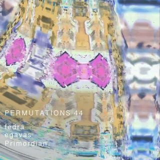 Permutations 44 - fedra | egavas | Primordian