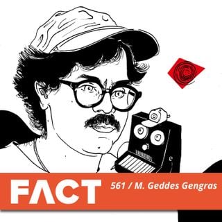 FACT mix 561 - M. Geddes Gengras (Jul '16)