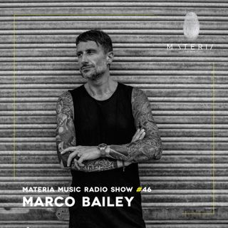 MATERIA Music Radio Show 046 with Marco Bailey