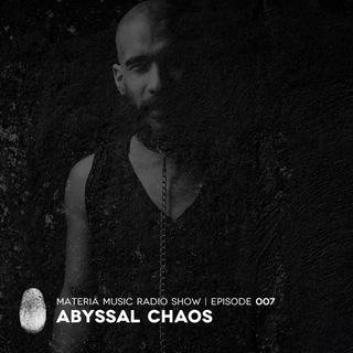 MATERIA Music Radio Show 007 with Abyssal Chaos