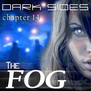 Dark Sides - chapter 14 [The Fog]