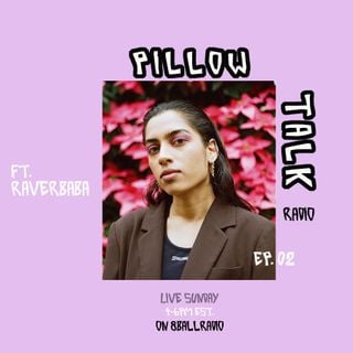 PiLLOW tALK RADiO ep. 02 ft. RAVERBABA