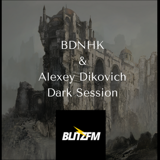 BDNHK & Alexey Dikovich - Dark Session