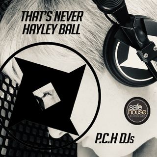 Hayley Ball P.C.H DJS "Thats Never" mix for Safehouse Radio