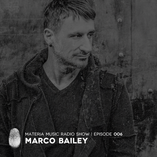 MATERIA Music Radio Show 006 with Marco Bailey