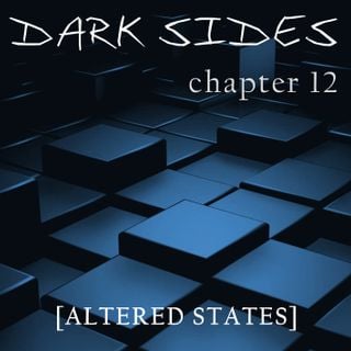 Dark Sides - chapter 12 [Altered States]