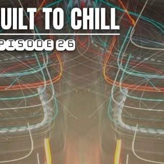 Built 2 Chill - episode 26