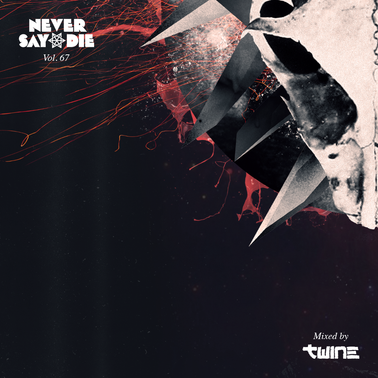 Never Say Die Vol 67 Mixed by Twine by Never Say Die Records Mixcloud