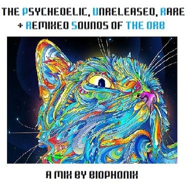 The Psychedelic, Unreleased, Rare and Remixed Sounds (PURRS) of The Orb by  BioPhonix | Mixcloud