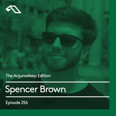 The Anjunadeep Edition 256 with Spencer Brown