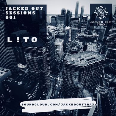 JACKED OUT SESSIONS 001// L!TO