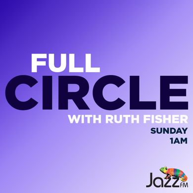 Full Circle on JazzFM:  1 March 2020