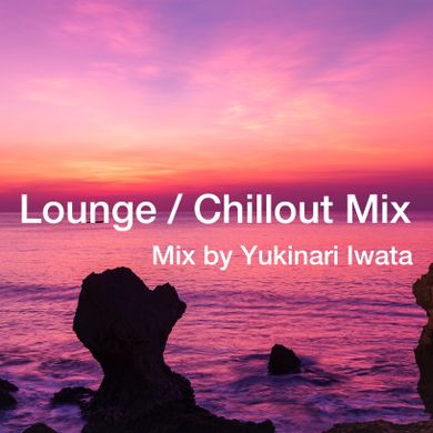Lounge / Chillout Mix  July 2018 by Yukinari Iwata