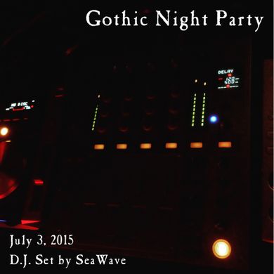 July 3, 2015 - Gothic Night Party - Opening & party sets by D.J. SeaWave
