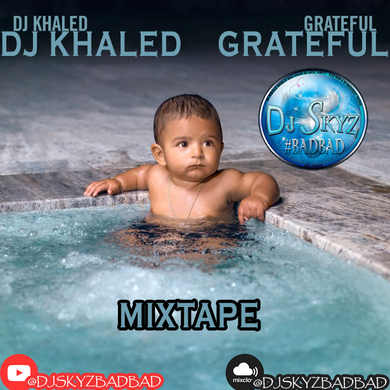 DJ KHALED GRATEFUL MIXTAPE#BADBAD by DJ SKYZ BAD BAD | Mixcloud