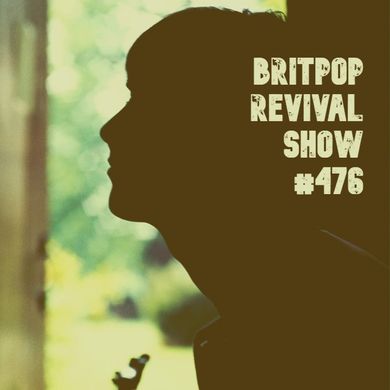 Britpop Revival Show #476 6th September 2023