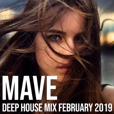 Mave - Deep House Mix - February 2019