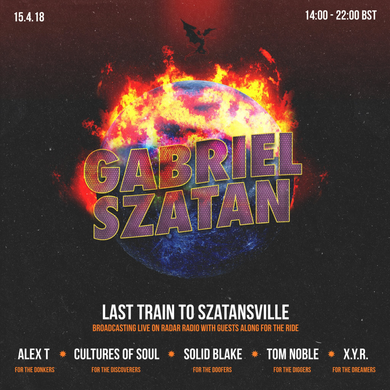 X.Y.R, Tom Noble & Cultures of Soul [Last Train To Szatansville w/ Gabriel Szatan] - 15th April 2018