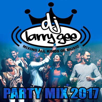 DJ Larry Gee Party Mix 2017