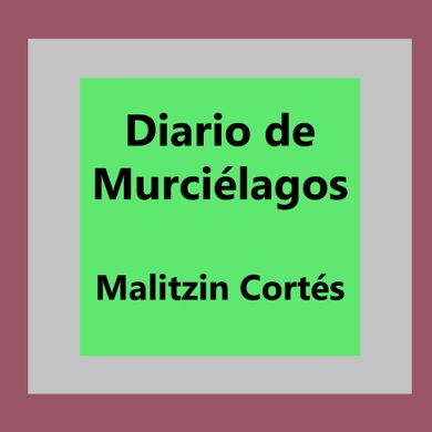 Diario de Murciélagos 002: Malitzin Cortés