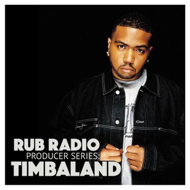 Rub Radio – History of Hip-Hop: The Producers Vol. 10, Timbaland Part 1