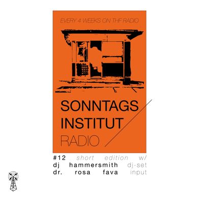 Sonntagsinstitut Radio #12 w/ Dr. Rosa Fava, DJ Hammersmith // 25.07.21