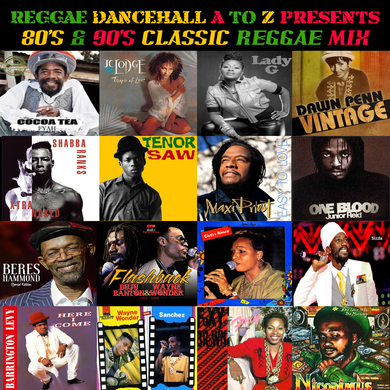 REGGAE DANCEHALL A TO Z PRESENTS 80'S & 90'S CLASSIC REGGAE MIX